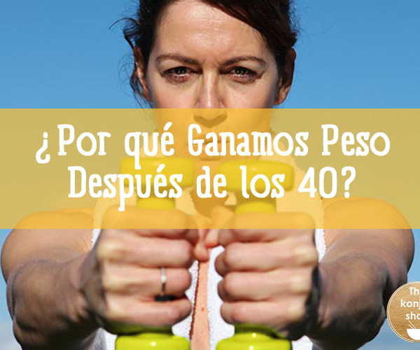 Por-qué-Ganamos-Peso-Después-de-los-40 Por qué Ganamos Peso Después de los 40